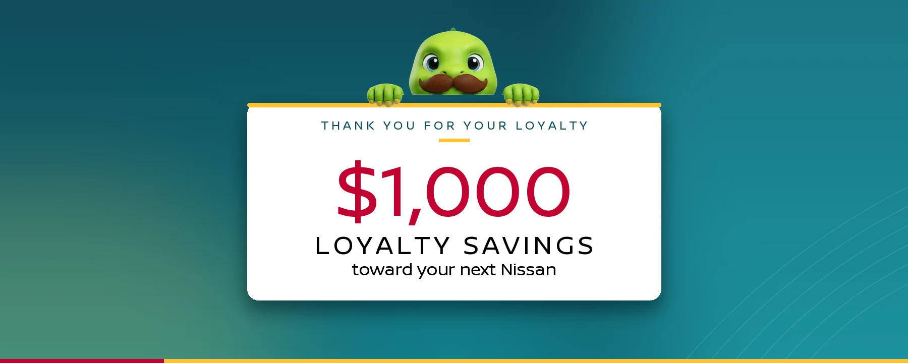 $1,000 in Loyalty Savings toward your next Nissan at Dream Nissan