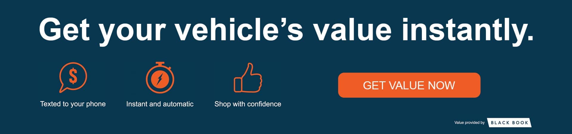 Get you vehicle's value instantly.
